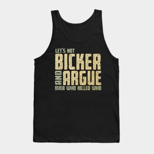 Let's Not Bicker and Argue Tank Top